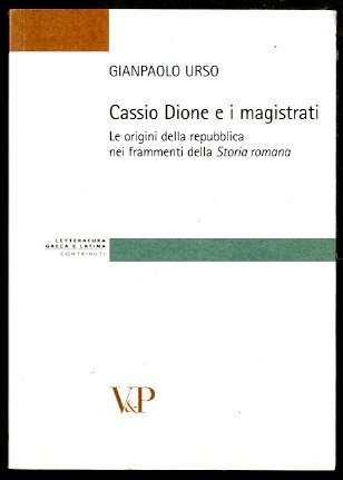 CASSIO DIONE E I MAGISTRATI LE ORIGINI DELLA REPUBBLICA NEI …