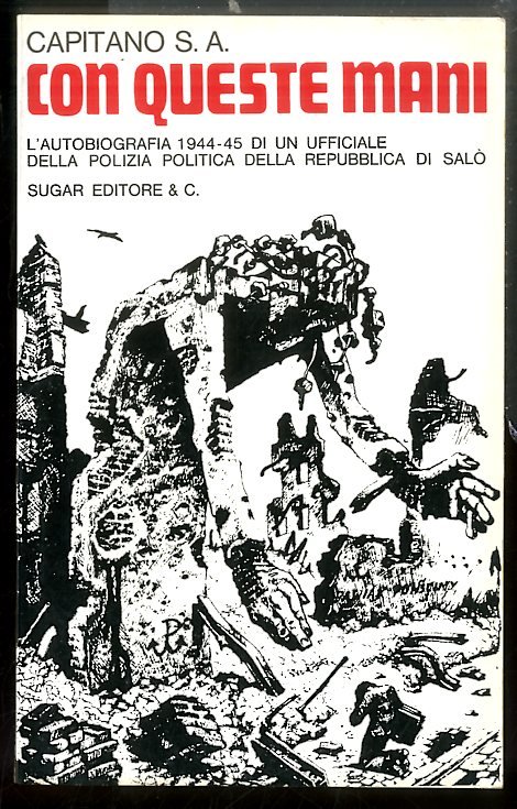 CON QUESTE MANI L`AUTOBIOGRAFIA 1944 - 45 DI UN UFFICIALE …