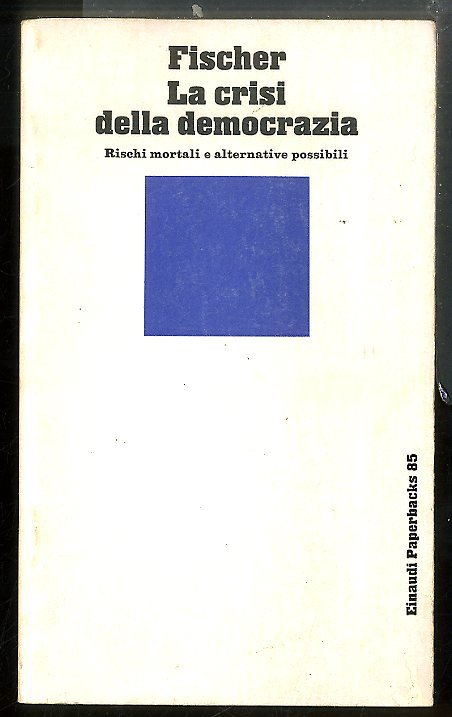 CRISI DELLA DEMOCRAZIA RISCHI MORTALI E ALTERNATIVE POSSIBILI ( LA …