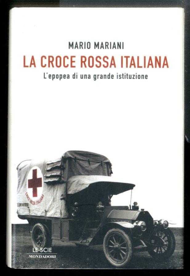 CROCE ROSSA ITALIANA L`EPOPEA DI UNA GRANDE ISTITUZIONE ( LA …