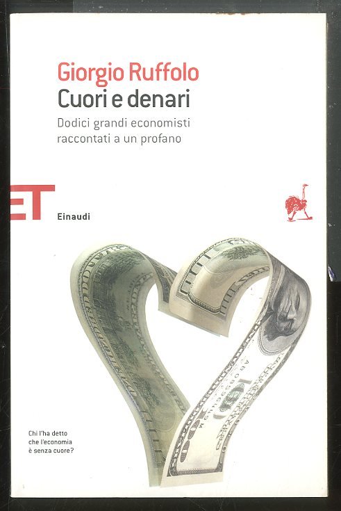 CUORI E DENARI DODICI GRANDI ECONOMISTI RACCONTATI A UN PROFANO …