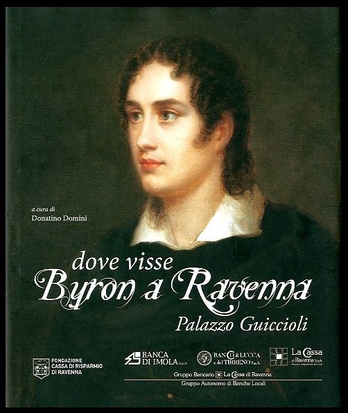 DOVE VISSE BYRON A RAVENNA PALAZZO GUICCIOLI - LS