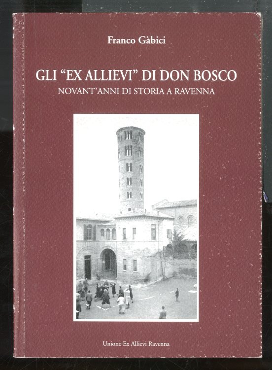 EX ALLIEVI DI DON BOSCO NOVANT`ANNI DI STORIA A RAVENNA …