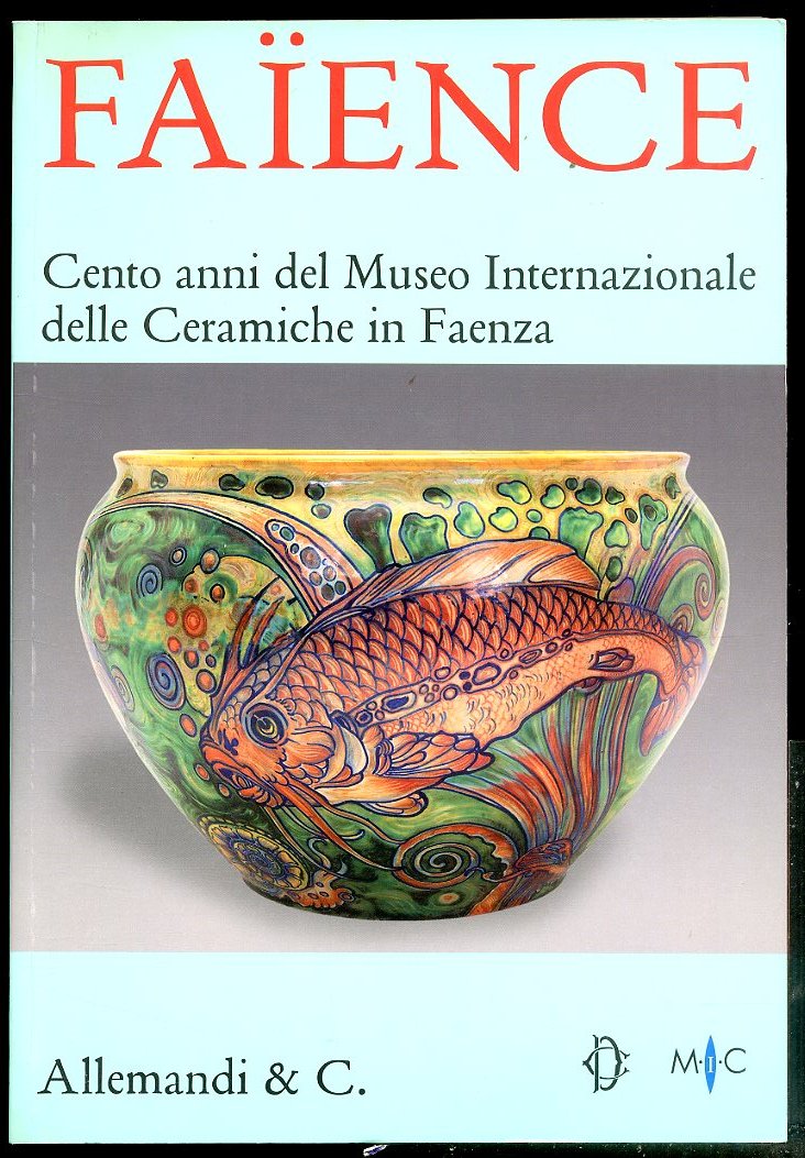 FAIENCE CENTO ANNI DEL MUSEO INTERNAZIONALE DELLE CERAMICHE IN FAENZA …