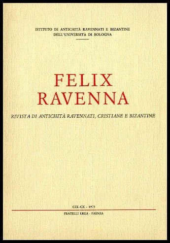 FELIX RAVENNA RIVISTA DI ANTICHITÀ RAVENNATI CRISTIANE E BIZANTINE ( …