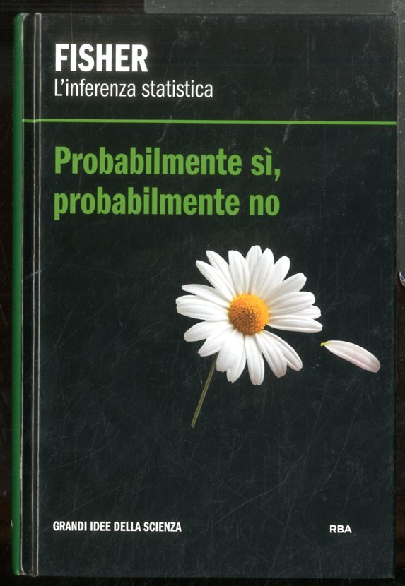 FISHER L`INFERENZA STATISTICA PROBABILMENTE SÌ PROBABILMENTE NO - LS