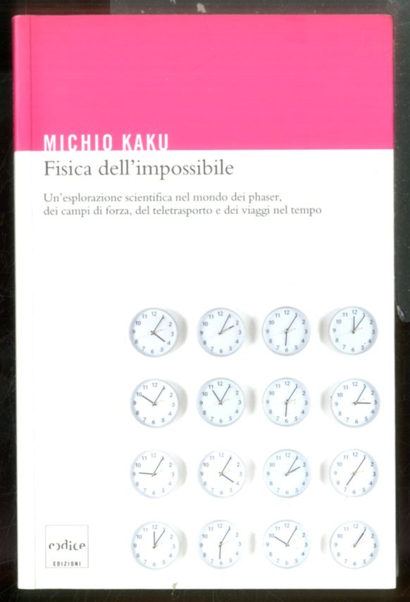 FISICA DELL`IMPOSSIBILE UN`ESPLORAZIONE SCIENTIFICA NEL MONDO DEI PHASER - LS