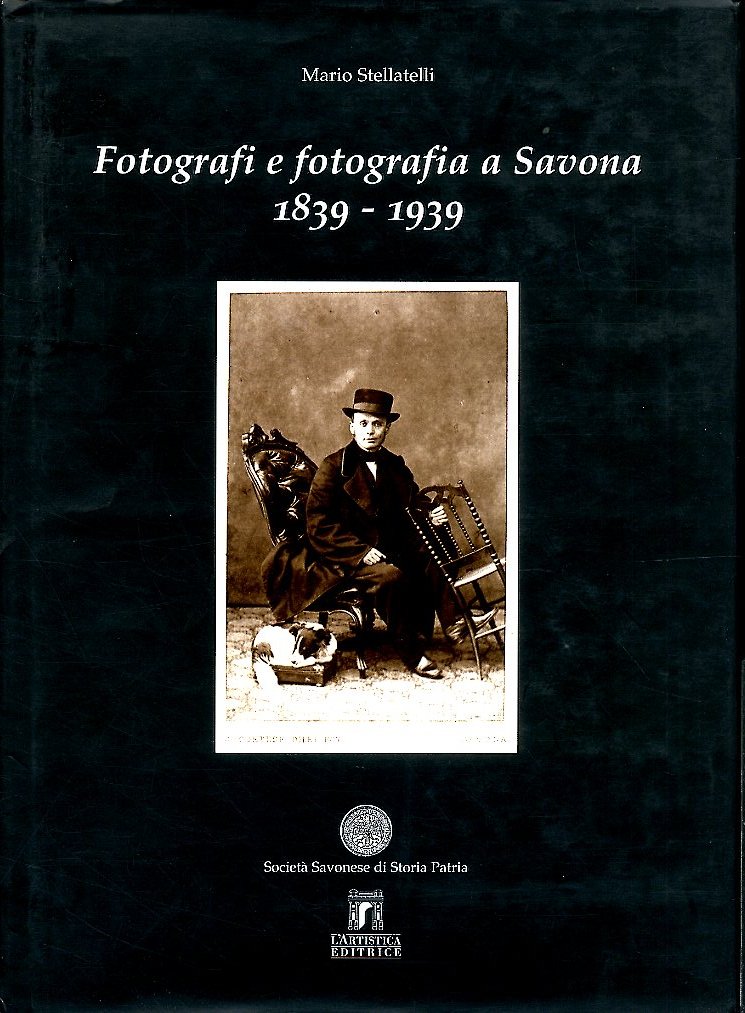 FOTOGRAFI E FOTOGRAFIA A SAVONA 1839 / 1939 - LS