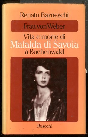 FRAU VON WEBER VITA E MORTE DI MAFALDA DI SAVOIA …