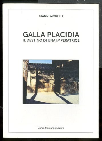 GALLA PLACIDIA IL DESTINO DI UNA IMPERATRICE - LS