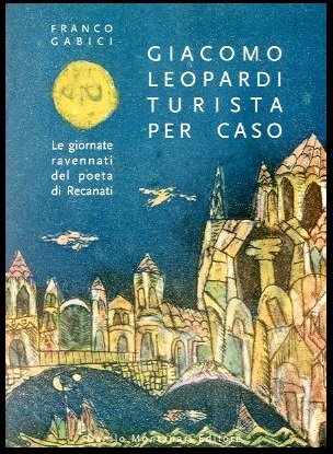 GIACOMO LEOPARDI TURISTA PER CASO LE GIORNATE RAVENNATI DEL POETA …