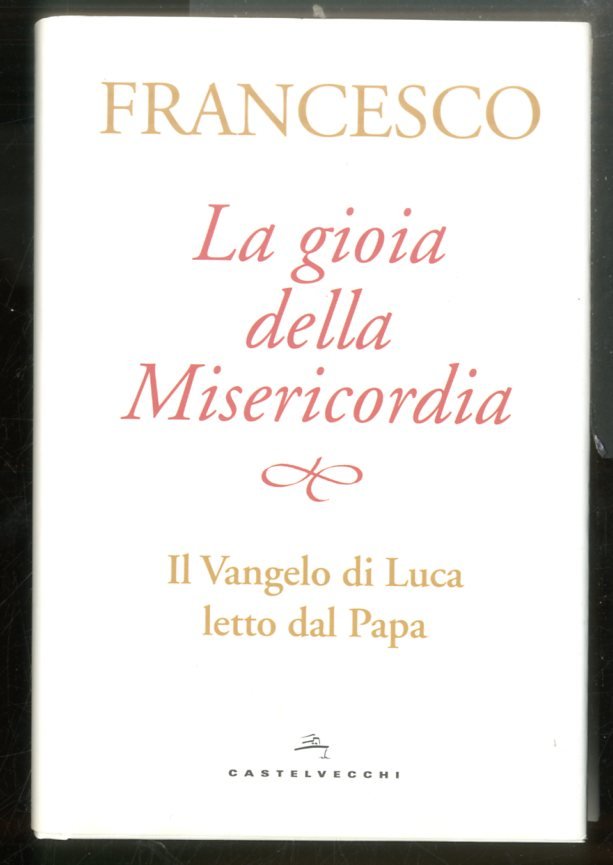 GIOIA DELLA MISERICORDIA IL VANGELO DI LUCA LETTO DAL PAPA …