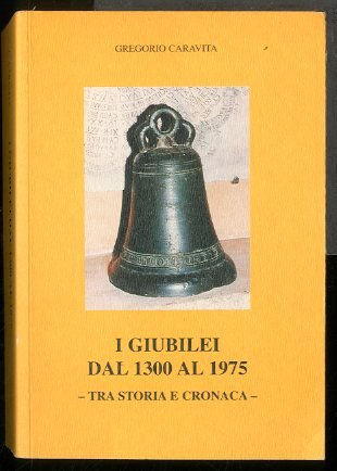 GIUBILEI DAL 1300 AL 1975 TRA STORIA E CRONACA - …