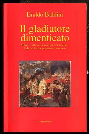 GLADIATORE DIMENTICATO MITO E REALTA` NELLA VICENDA DI TUMELICO FIGLIO …