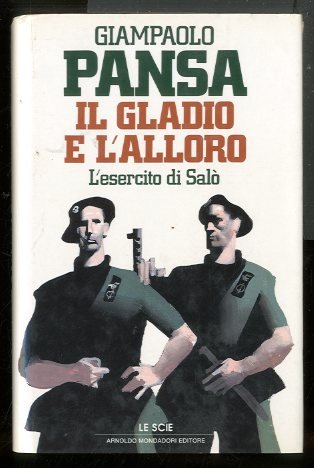 GLADIO E L`ALLORO L`ESERCITO DI SALO` ( IL ) - …