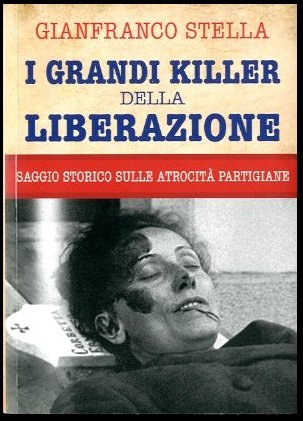 GRANDI KILLER DELLA LIBERAZIONE SAGGIO STORICO SULLE ATROCITA` PARTIGIANE ( …