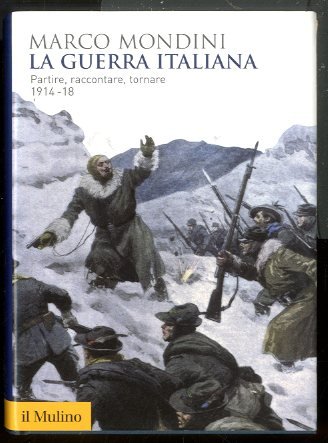 GUERRA ITALIANA PARTIRE RACCONTARE TORNARE 1914-18 ( LA ) - …