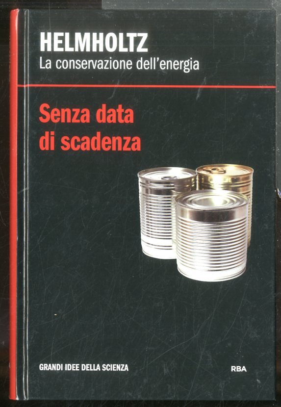 HELMHOLTZ LA CONSERVAZIONE DELL`ENERGIA SENZA DATA DI SCADENZA - LS