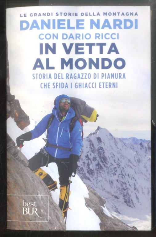 IN VETTA AL MONDO STORIA DEL RAGAZZO DI PIANURA CHE SFIDA I GHIACCI ETERNI - LS
