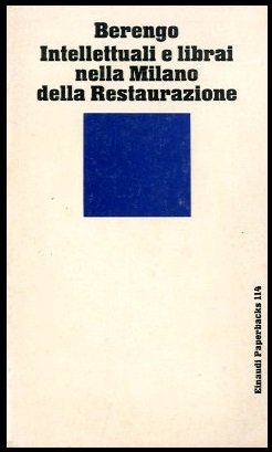 INTELLETTUALI E LIBRAI NELLA MILANO DELLA RESTAURAZIONE - 1 ED …