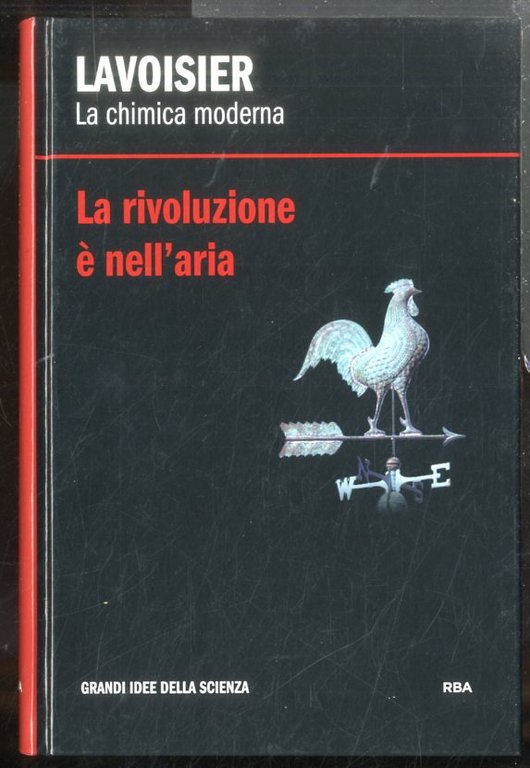 LAVOISIER LA RIVOLUZIONE È NELL` ARIA LA CHIMICA MODERNA - LS