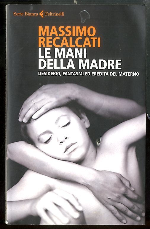 MANI DELLA MADRE DESIDERIO FANTASMI ED EREDITA` DEL MATERNO ( …