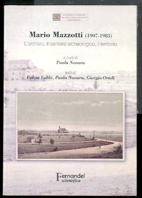 MARIO MAZZOTTI (1907 - 1983) L`ARCHIVIO IL CANTIERE ACHEOLOGICO IL …