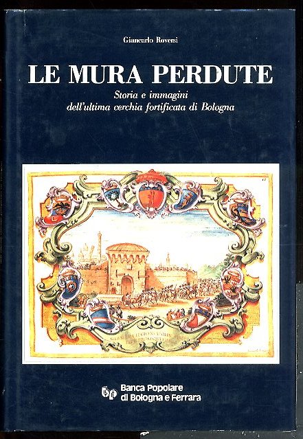 MURA PERDUTE STORIA E IMMAGINI DELL` ULTIMA CERCHIA FORTIFICATA DI …