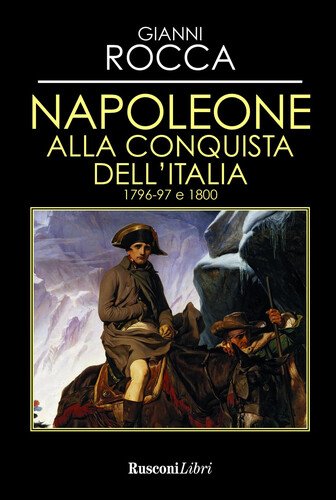 NAPOLEONE ALLA CONQUISTA DELL`ITALIA 1796-97 E 1800 - LS