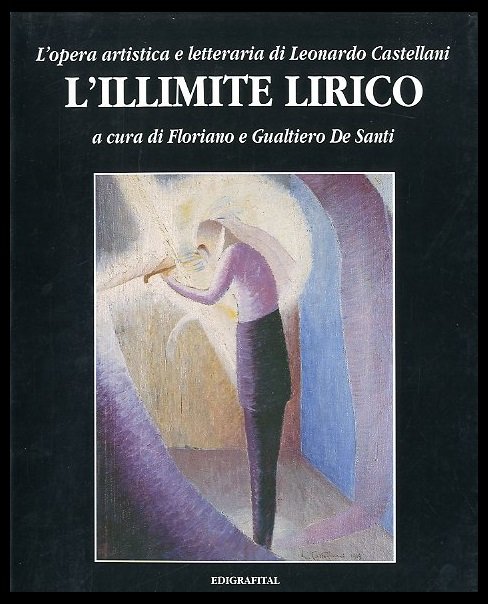 OPERA ARTISTICA E LETTERARIA DI LEONARDO CASTELLANI L`ILLIMITE LIRICO ( …