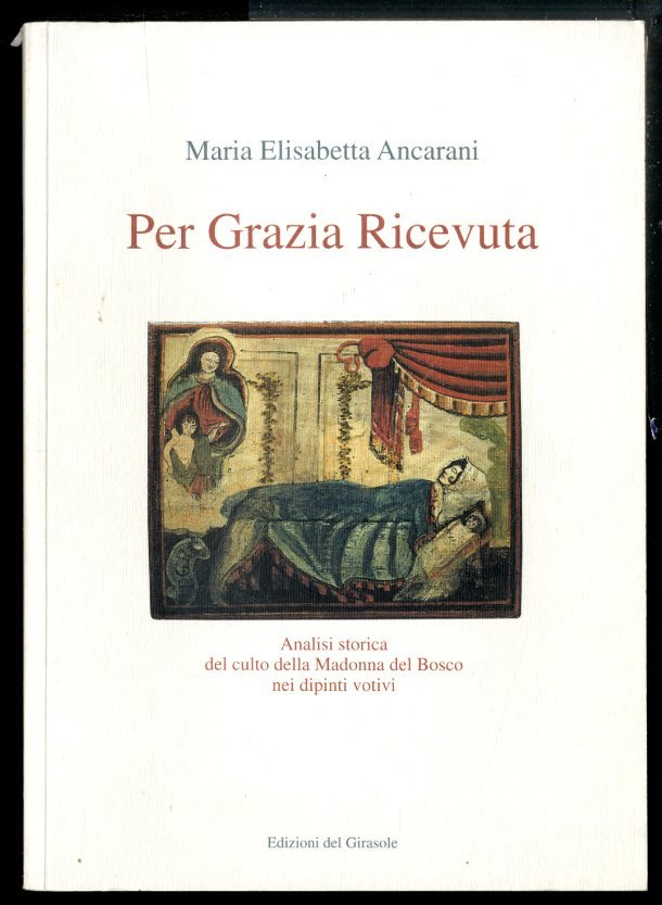 PER GRAZIA RICEVUTA. ANALISI STORICA DEL CULTO DELLA MADONNA DEL …