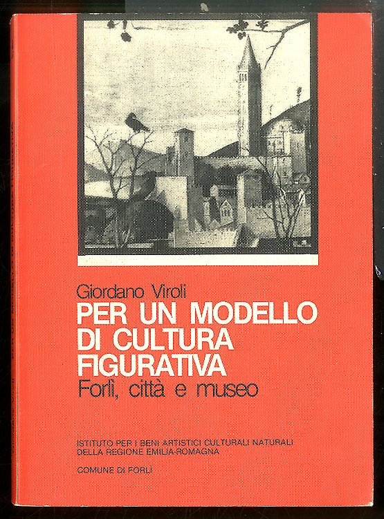 PER UN MODELLO DI CULTURA FIGURATIVA FORLI` CITTA E MUSEO …