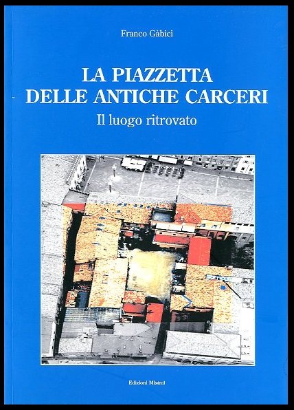 PIAZZETTA DELLE ANTICHE CARCERI IL LUOGO RITROVATO ( LA ) …