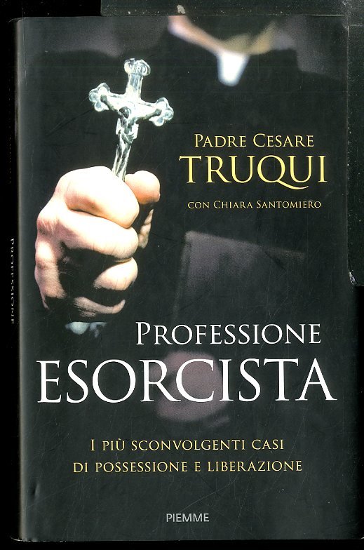 PROFESSIONE ESORCISTA I PIU` SCONVOLGENTI CASI DI POSSESSIONE E LIBERAZIONE …