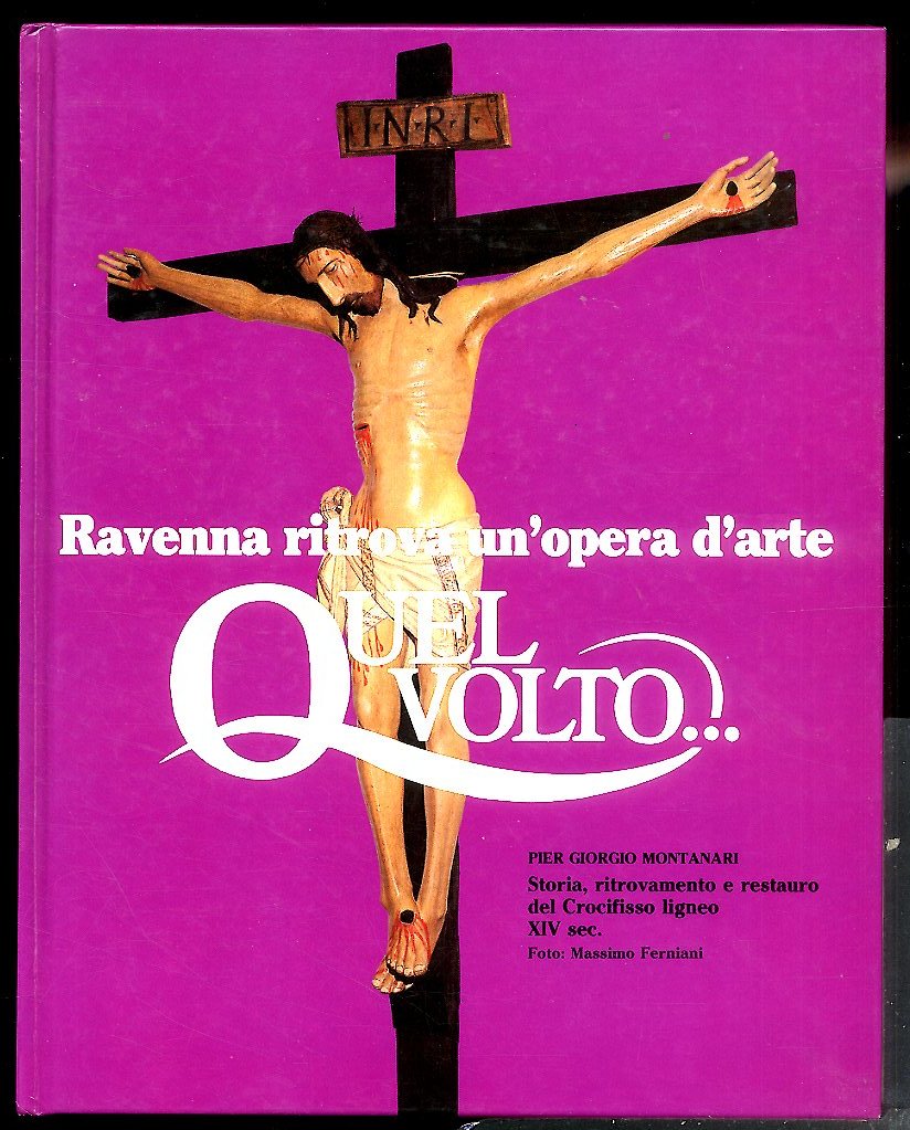 QUEL VOLTO STORIA RITROVAMENTO E RESTAURO DEL CROCIFISSO LIGNEO XIV …