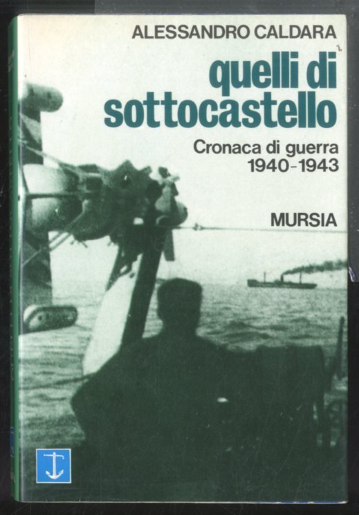 QUELLI DI SOTTOCASTELLO CRONACA DI GUERRA 1940 / 1943 - …