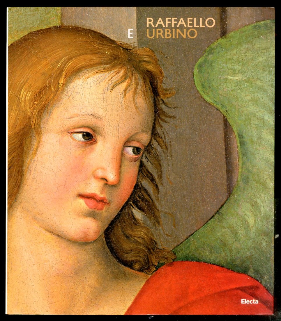 RAFFAELLO E URBINO - CATALOGO DELLA MOSTRA URBINO 2009 - …