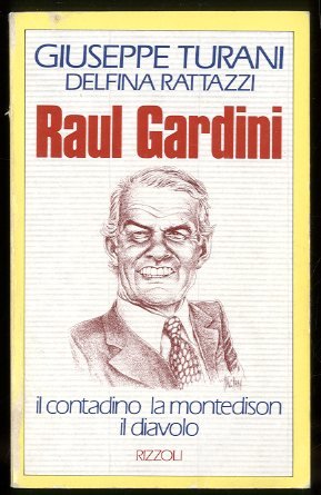 RAUL GARDINI IL CONTADINO LA MONTEDISON IL DIAVOLO - 1 …