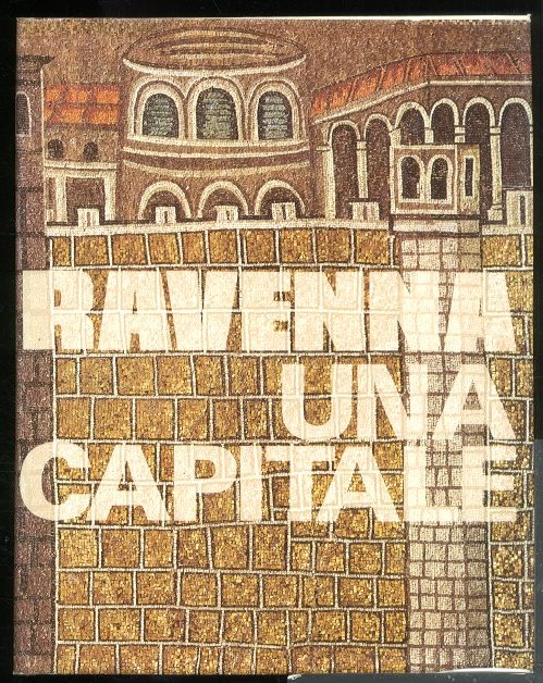 RAVENNA UNA CAPITALE STORIA COSTUMI E TRADIZIONI - 2 EDIZIONE …