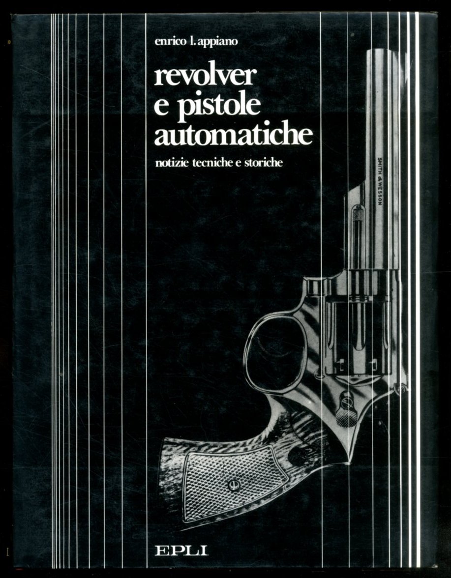 REVOLVER E PISTOLE AUTOMATICHE NOTIZIE TECNICHE E STORICHE - LSA