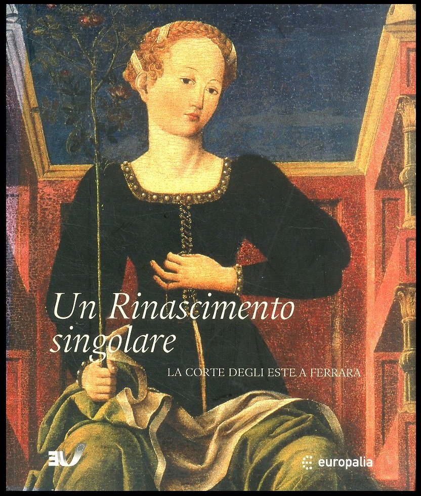 RINASCIMENTO SINGOLARE LA CORTE DEGLI ESTE A FERRARA - LS
