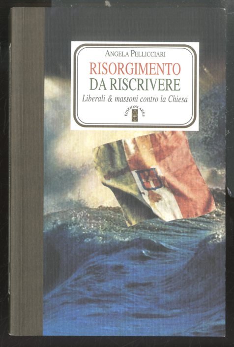 RISORGIMENTO DA RISCRIVERE LIBERALI E MASSONI CONTRO LA CHIESA - …