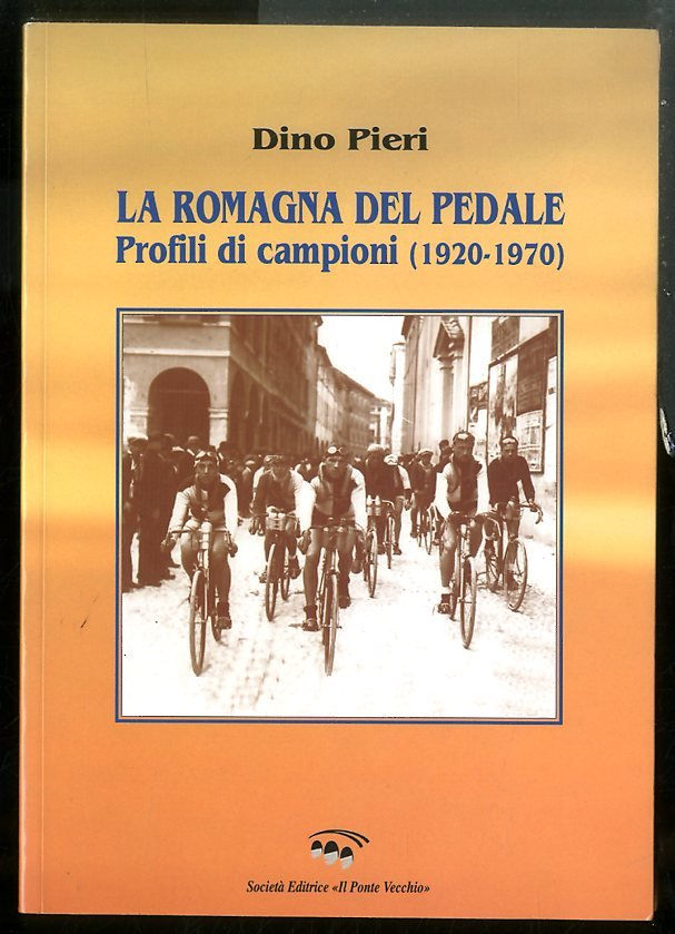 ROMAGNA DEL PEDALE PROFILI DI CAMPIONI 1920 / 1970 ( …