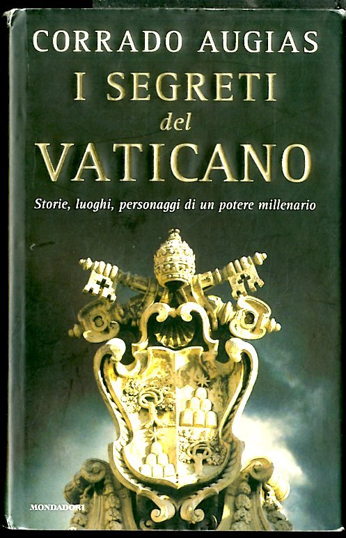 SEGRETI DEL VATICANO STORIE LUOGHI PERSONAGGI DI UN POTERE MILLENARIO …