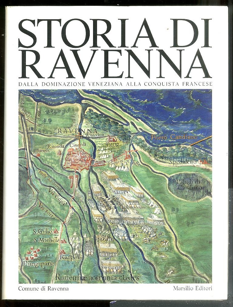 STORIA DI RAVENNA DALLA DOMINAZIONE VENEZIANA ALLA CONQUISTA FRANCESE VOL. …