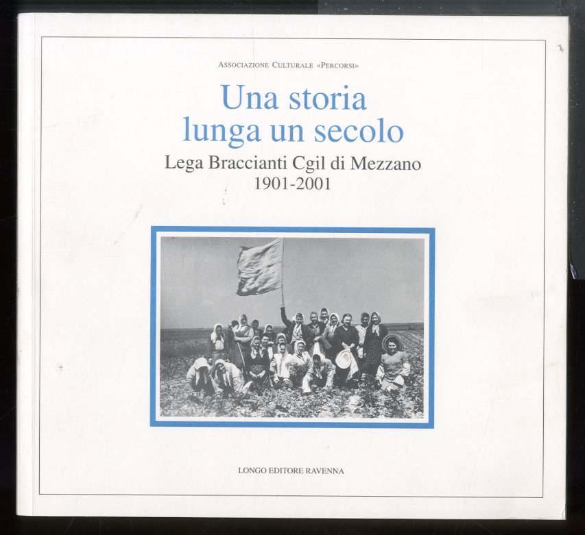 STORIA LUNGA UN SECOLO LEGA BRACCIANTI CGIL DI MEZZANO 1901 …