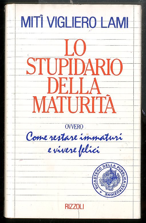 STUPIDARIO DELLA MATURITA` OVVERO COME RESTARE IMMATURI E VIVERE FELICI …