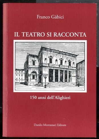 TEATRO SI RACCONTA 150 ANNI DELL` ALIGHIERI ( IL ) …