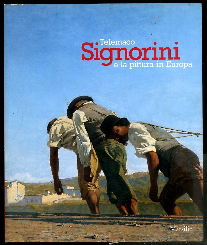 TELEMACO SIGNORINI E LA PITTURA IN EUROPA / CATALOGO DELLA …