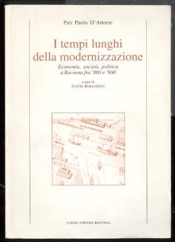 TEMPI LUNGHI DELLA MODERNIZZAZIONE ECONOMIA, SOCIETÀ POLITICA A RAVENNA FRA …